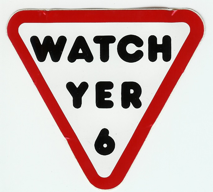 Watch yer 6